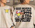 I Just Wanna Eat Hot Dogs & Tell The Umpire He’s Blind - Softball - Tee