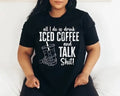 All I Do Is Drink Iced Coffee And Talk Shit!