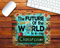 The Future of the World is in My Classroom Mouse Pad